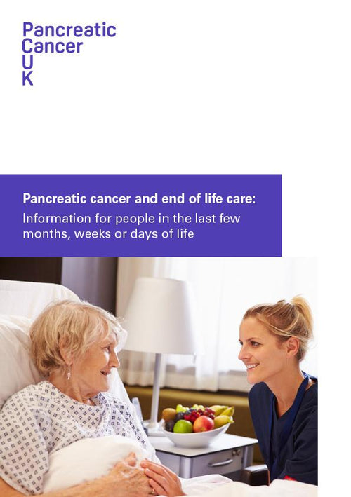 Pancreatic cancer and end of life care Pancreatic Cancer UK