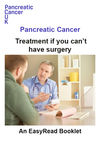 Easy read: Pancreatic cancer –  Treatment if you can’t have surgery