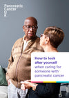 How to look after yourself when caring for someone with pancreatic cancer