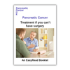 Easy read: Pancreatic cancer –  Treatment if you can’t have surgery