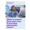 What to expect from your care if you have pancreatic cancer